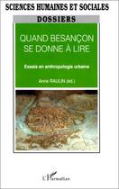 Couverture du livre « Quand Besançon se donne à lire ; essais en anthropologie urbaine » de Anne Raulin aux éditions Editions L'harmattan