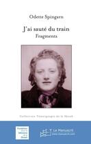 Couverture du livre « J'ai sauté du train » de Odette Spingarn aux éditions Le Manuscrit