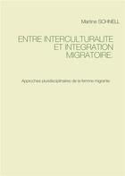 Couverture du livre « Entre interculturalité et intégration migratoire ; approches pluridisciplinaires de la femme migrante » de Martine Schnell aux éditions Books On Demand