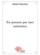 Couverture du livre « En passant par mes mémoires » de Desire Sanchez aux éditions Editions Edilivre