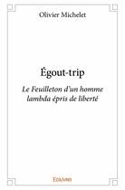 Couverture du livre « Égout-trip ; le feuilleton d'un homme lambda épris de liberté » de Olivier Michelet aux éditions Edilivre