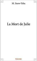 Couverture du livre « La mort de julie » de M. Snow-Ysha aux éditions Edilivre