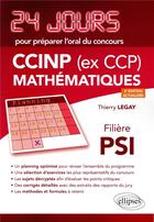 Couverture du livre « 24 jours ; mathématiques ; CCINP (ex CCP) ; PSI » de Thierry Legay aux éditions Ellipses