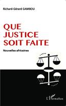 Couverture du livre « Que justice soit faite ; nouvelles africaines » de Richard-Gerard Gambou aux éditions L'harmattan