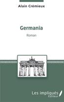 Couverture du livre « Germania » de Alain Cremieux aux éditions Les Impliques