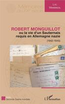 Couverture du livre « Robert Monguillot -ou la vie d'un Sauternais requis en Allemagne nazie (1942-1945) » de Loic Mansencal aux éditions L'harmattan