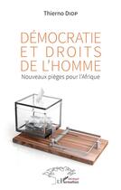 Couverture du livre « Démocratie et droits de l'homme : nouveaux pièges pour l'Afrique » de Thierno Diop aux éditions L'harmattan