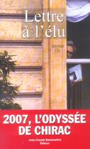 Couverture du livre « Lettre A L'Elu ; 2007, L'Odyssee De Chirac » de Bernie Ch. aux éditions Jean-claude Gawsewitch