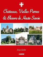 Couverture du livre « Châteaux, vieilles pierres & blasons de Haute-Savoie » de Jacques Gombert aux éditions Neva