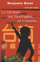 Couverture du livre « Le barman, les naufragés, et l'inutile » de Benjamin Balat aux éditions Edilivre