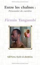 Couverture du livre « Entre les chaînes: prisonnier de carrière » de Firmin Yangambi aux éditions Epee Et Chemins