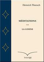 Couverture du livre « Méditations sur la Genèse » de Heinrich Thiersch aux éditions Theotex