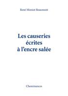Couverture du livre « Les causeries écrites à l'encre salée » de Rene Moniot Beaumont aux éditions Cheminances