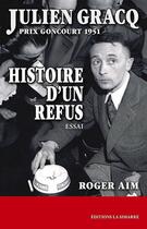 Couverture du livre « Julien Gracq, prix Goncourt 1951 ; histoire d'un refus » de Roger Aim aux éditions La Simarre