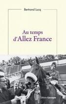 Couverture du livre « Au temps d'Allez France » de Bertrand Lucq aux éditions Gascogne