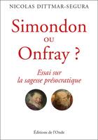 Couverture du livre « Simondon ou Onfray ? essai sur la sagesse présocratique » de Nicolas Dittmar-Segura aux éditions De L'onde