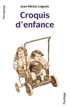 Couverture du livre « Croquis d'enfance » de Jean-Michel Logeais aux éditions Feuillage