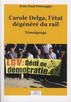 Couverture du livre « Carole Delga et l'état dégénéré du rail » de Jean-Paul Damaggio aux éditions La Brochure