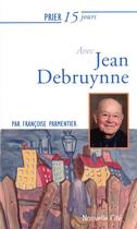 Couverture du livre « Prier 15 jours avec... Tome 240 : Jean Debruynne » de Francoise Parmentier aux éditions Nouvelle Cite