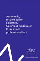Couverture du livre « Autonomie, responsabilité, solidarité ; comment moderniser les relations professionnelles ? » de Institut Pour L'Innovation Economique Et Sociale aux éditions Ozalids