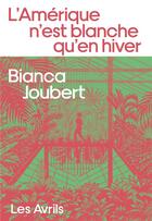 Couverture du livre « L'Amérique n'est blanche qu'en hiver » de Bianca Joubert aux éditions Les Avrils