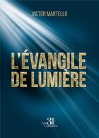 Couverture du livre « L'Évangile de Lumière » de Victor Martello aux éditions Les Trois Colonnes
