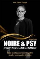 Couverture du livre « Noire & psy, ces mots qui n'allaient pas ensemble : briser les tabous sur la sante mentale dans les communautes africaines (2e édition) » de Yann Vivette Tsobgni aux éditions Publishroom Factory