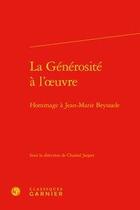 Couverture du livre « La générosité à l'oeuvre ; hommage à Jean-Marie Beyssade » de Chantal Jaquet aux éditions Classiques Garnier