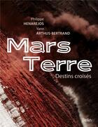 Couverture du livre « Mars Terre : destins croisés » de Yann Arthus-Bertrand et Philippe Henarejos aux éditions Belin