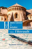 Couverture du livre « Hauts lieux de l'Histoire dans l'Hérault » de Raymond Alcovere aux éditions Papillon Rouge