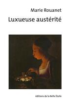 Couverture du livre « Luxueuse austérité » de Marie Rouanet aux éditions Editions De La Belle Etoile