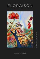 Couverture du livre « Floraison » de Gregory Huck aux éditions Abstractions