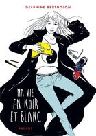 Couverture du livre « Ma vie en noir et blanc » de Delphine Bertholon aux éditions Rageot