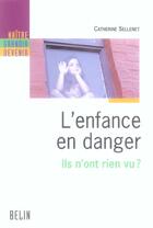 Couverture du livre « L'enfance en danger - ils n'ont rien vu? » de Grison/Sellenet aux éditions Belin Education