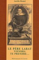 Couverture du livre « Le père Labat viendra te prendre... » de Aurelia Montel aux éditions Maisonneuve Larose