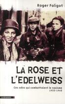 Couverture du livre « La rose et l'edelweiss ; ces ados qui combattaient le nazisme (1933-1945) » de Roger Faligot aux éditions La Decouverte