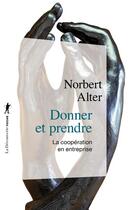 Couverture du livre « Donner et prendre : la coopération en entreprise » de Norbert Alter aux éditions La Decouverte