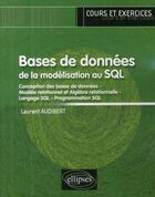 Couverture du livre « Base de données de la modélisation au SQL » de Laurent Audibert aux éditions Ellipses
