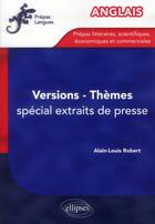 Couverture du livre « Anglais. themes, versions. entrainement. special extraits de presse » de Alain-Louis Robert aux éditions Ellipses