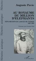 Couverture du livre « Au royaume du million d'éléphants ; exploration du laos et du tonkin » de Auguste Pavie aux éditions L'harmattan