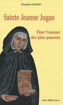 Couverture du livre « Sainte Jeanne Jugan ; pour l'amour des plus pauvres » de Elisabeth Voinier aux éditions Tequi