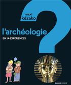 Couverture du livre « MAXI KEZAKO : l'archéologie ; en 14 expériences » de Philippe Nessmann et Peter Allen aux éditions Mango