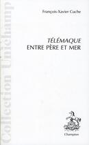 Couverture du livre « Télémaque entre père et mer » de Francois-Xavier Cuche aux éditions Honore Champion