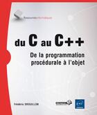 Couverture du livre « Du C au C++ ; de la programmation procédurale à l'objet (2e édition) » de Frederic Drouillon aux éditions Eni