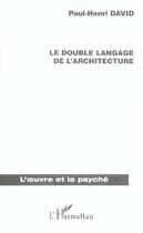 Couverture du livre « Le double langage de l'architecture » de Paul-Henri David aux éditions L'harmattan