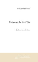 Couverture du livre « Urico et la fee clia » de Jacqueline Guibal aux éditions Le Manuscrit