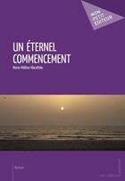 Couverture du livre « Un éternel commencement » de Marie-Helene Marathee aux éditions Publibook