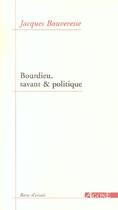 Couverture du livre « Bourdieu,Savant et Politique » de Jacques Bouveresse aux éditions Agone
