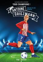 Couverture du livre « Tous champions ! Antoine Griezmann : Fais de ta vie un rêve » de Sandra Kollender aux éditions Hugo Jeunesse