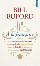 Couverture du livre « À la française » de Bill Buford aux éditions Points
